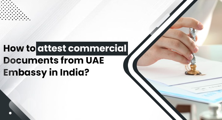 commercial documents attestation from the UAE Embassy in India