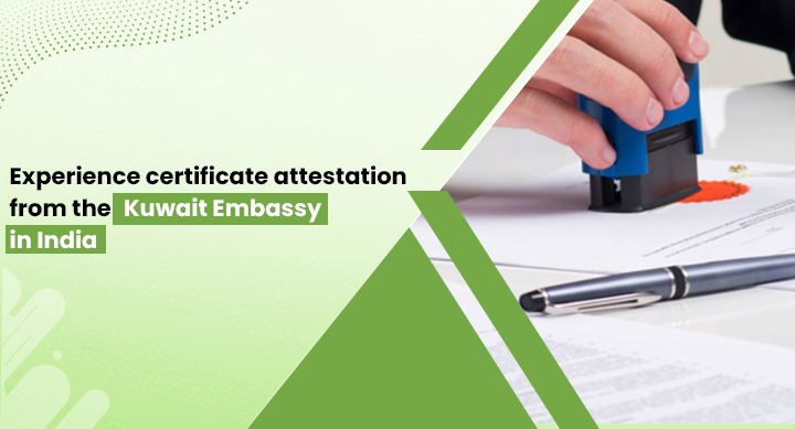 Experience certificate attestation from the Kuwait Embassy in India