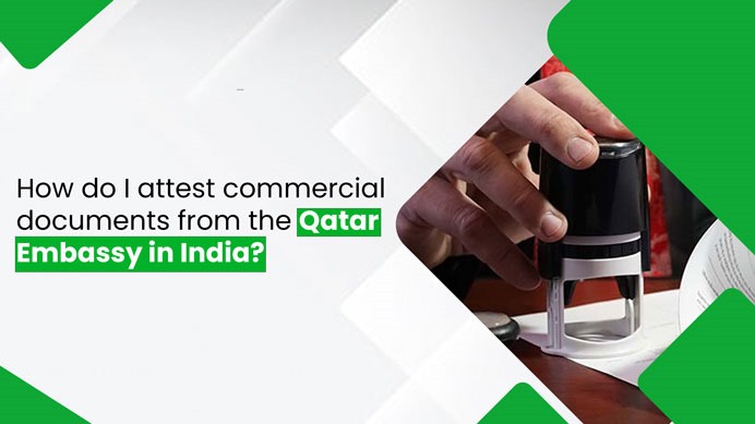 How do I attest commercial documents from the Qatar Embassy in India?
