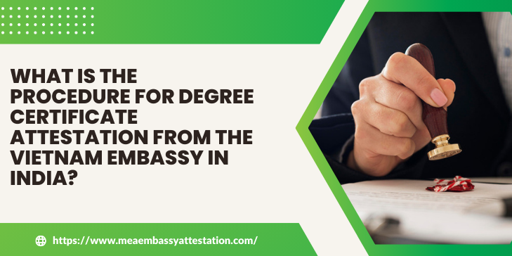 Degree certificate attestation from Vietnam Embassy