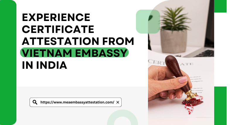 Experience Certificate Attestation from Vietnam Embassy in India