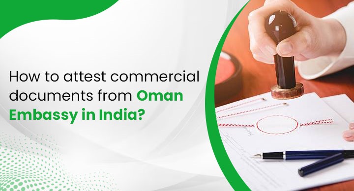 How to attest commercial documents from the Oman Embassy in India?