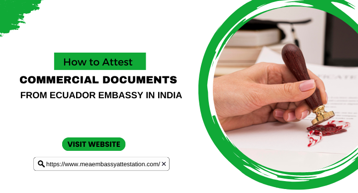 How to attest commercial documents from the Ecuador Embassy in India?
